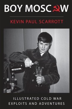 Boy Moscow Cold War Exploits and Adventures - Scarrott, Kevin Paul