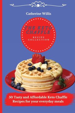 The Keto Chaffle Recipe Collection - Willis, Catherine