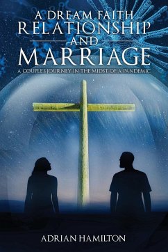A Dream Faith Relationship and Marriage: A Couple's Journey in the Midst of a Pandemic - Hamilton, Adrian
