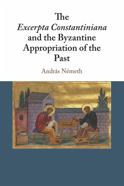 The Excerpta Constantiniana and the Byzantine Appropriation of the Past - Németh, András
