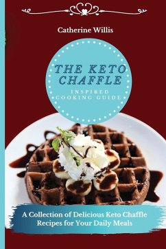 The Keto Chaffle Inspired Cooking Guide - Willis, Catherine