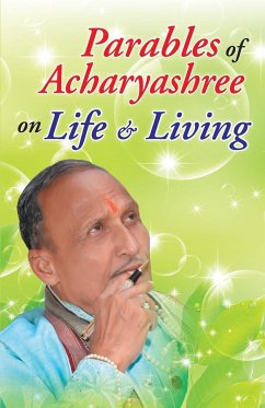 PARABLES OF ACHARYASHREE ON LIFE & LIVING - Unknown