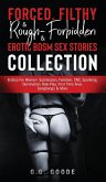 Forced, Filthy & Rough Forbidden & Erotic BDSM Sex Stories Collection