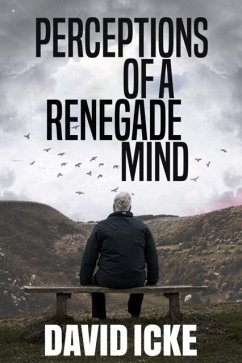 Perceptions Of A Renegade Mind - Icke, David