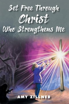 Set Free Through Christ Who Strengthens Me - Zillner, Amy