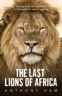 The Last Lions of Africa - Ham, Anthony