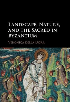 Landscape, Nature, and the Sacred in Byzantium - Della Dora, Veronica