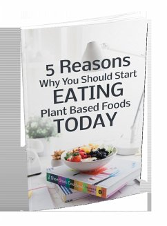 5 Reasond Why You Should Start Eating Plant Based FoodsToday (eBook, ePUB) - Ridgeway, Alicia