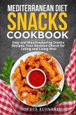 Mediterranean Diet Snacks Cookbook: Easy and Mouthwatering Snacks Recipes, Your Decisive Choice for Eating and Living Well (eBook, ePUB)