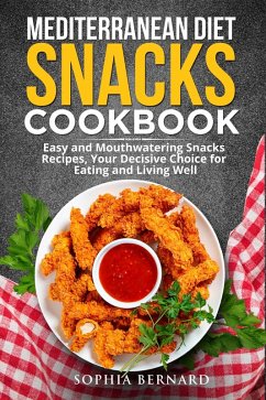 Cover Mediterranean Diet Snacks Cookbook: Easy and Mouthwatering Snacks Recipes, Your Decisive Choice for Eating and Living Well (eBook, ePUB)