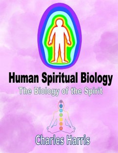 Human Spiritual Biology: The Biology of the Spirit (eBook, ePUB) - Harris, Charles
