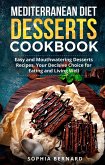 Mediterranean Diet Desserts Cookbook: Easy and Mouthwatering Desserts Recipes, Your Decisive Choice for Eating and Living Well (eBook, ePUB)