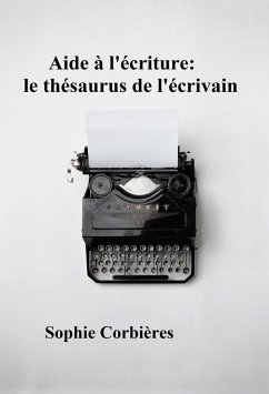 Aide à l'écriture: le thésaurus de l'écrivain (eBook, ePUB) - Corbières, Sophie