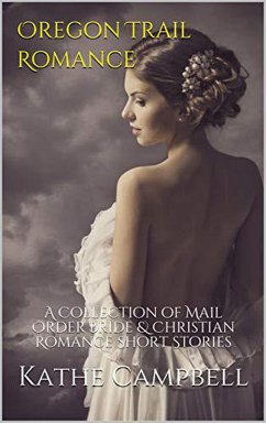 Cover Oregon Trail Romance : A Collection of Mail Order Bride & Christian Romance Short Stories (eBook, ePUB)