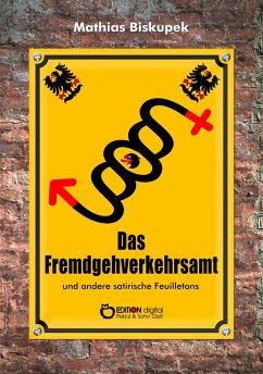 Das Fremdgehverkehrsamt und andere satirische Feuilletons (eBook, PDF) - Biskupek, Matthias