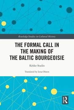 The Formal Call in the Making of the Baltic Bourgeoisie (eBook, PDF) - Stadin, Kekke