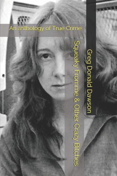 Squeaky Fromme & Other Crazy Bitches An Anthology of True Crime (eBook, ePUB)