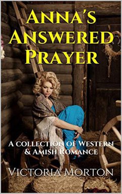 Anna's Answered Prayer A Collection of Western & Amish Romance (eBook, ePUB) - Morton, Victoria