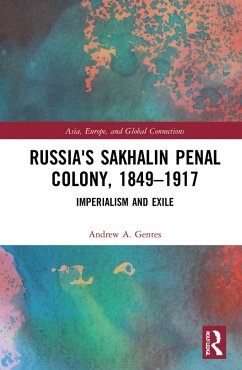 Russia's Sakhalin Penal Colony, 1849-1917 (eBook, ePUB) - Gentes, Andrew A.