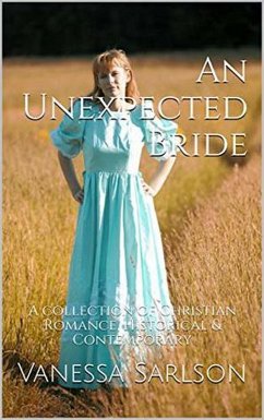 Cover An Unexpected Bride A Collection of Christian Romance Historical & Contemporary (eBook, ePUB)