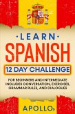 Learn Spanish 12 Day Challenge: For Beginners And Intermediate Includes Conversation, Exercises, Grammar Rules, And Dialogues (eBook, ePUB)