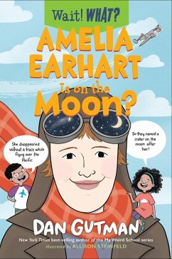 Amelia Earhart Is on the Moon? (Wait! What?) (eBook, ePUB) - Gutman, Dan