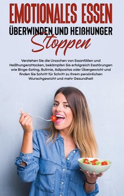 Emotionales Essen überwinden und Heißhunger stoppen: Verstehen Sie die Ursachen von Essanfällen und Heißhungerattacken, bekämpfen Sie erfolgreich Essstörungen wie Binge-Eating, Bulimie, Adipositas oder Übergewicht und finden Sie Schritt für Schritt zu Ihrem persönlichen Wunschgewicht und mehr Gesund - Waldecker, Mario