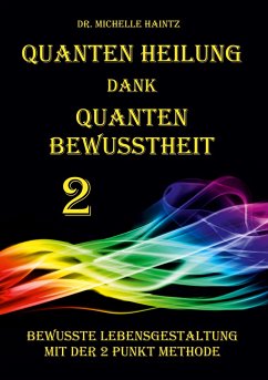 Quanten Heilung dank Quanten Bewusstheit 2 - Haintz, Dr. Michelle