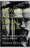 A Novelist & Serial Killer : The True Story of Jack Henry Abbott (eBook, ePUB)