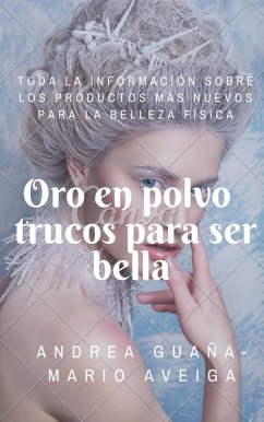 Oro en polvo trucos para ser bella (eBook, ePUB) - Aveiga, Mario; Guaña, Andrea