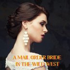 A Mail Order Bride In The Wild West (eBook, ePUB)