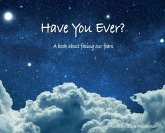 Have You Ever? A book about facing our fears Have You Ever? A book about facing our fears