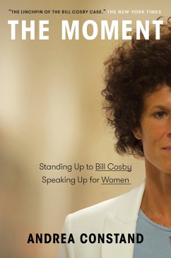 The Moment: Standing Up to Bill Cosby, Speaking Up for Women - Constand, Andrea