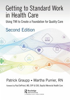 Getting to Standard Work in Health Care - Graupp, Patrick; Purrier, Martha