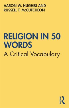 Religion in 50 Words - Hughes, Aaron W. (University of Rochester, USA); McCutcheon, Russell T.
