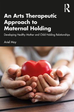 An Arts Therapeutic Approach to Maternal Holding - Moy, Ariel