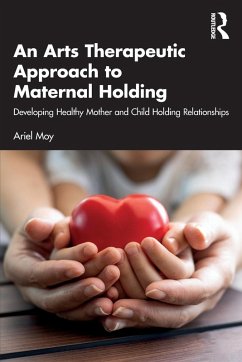 An Arts Therapeutic Approach to Maternal Holding - Moy, Ariel