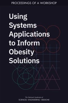 Using Systems Applications to Inform Obesity Solutions - National Academies of Sciences Engineering and Medicine; Health And Medicine Division; Food And Nutrition Board; Roundtable on Obesity Solutions