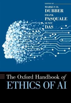 Oxford Handbook of Ethics of AI - Dubber, Markus (Professor of Law & Criminology and Director of the C; Pasquale, Frank (Piper & Marbury Professor of Law, Piper & Marbury P; Das, Sunit (Associate Professor in the Department of Surgery, Associ