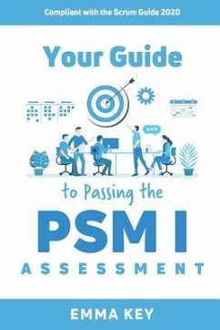 Your Guide to Passing the PSM I Assessment: Compliant with the Scrum Guide 2020 - Key, Emma
