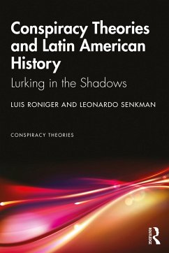 Conspiracy Theories and Latin American History - Roniger, Luis (Wake Forest University, USA); Senkman, Leonardo (The Hebrew University of Jerusalem, Israel)