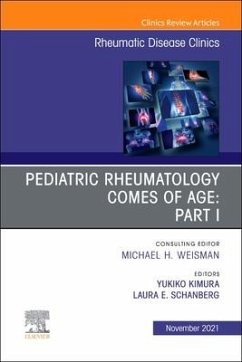 Pediatric Rheumatology Comes of Age: Part I, an Issue of Rheumatic Disease Clinics of North America