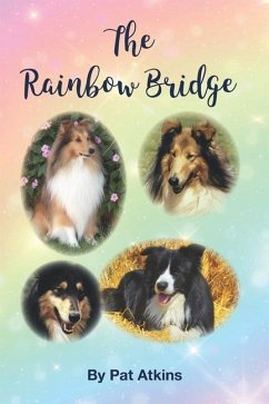 The Rainbow Bridge: This is the story of the many dogs in my life. Of the tears, trials, and triumphs... - Atkins, Patricia