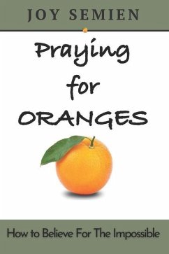 Praying for Oranges: How To Believe For The Impossible - Semien, Joy S.