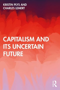 Capitalism and Its Uncertain Future - Plys, Kristin; Lemert, Charles
