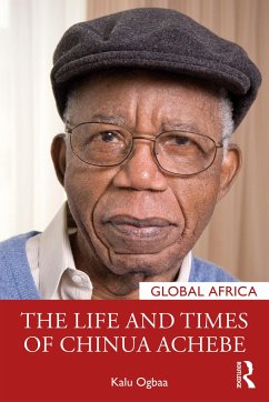 The Life and Times of Chinua Achebe - Ogbaa, Kalu