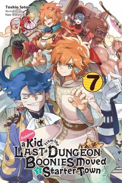 Suppose a Kid from the Last Dungeon Boonies Moved to a Starter Town, Vol. 7 (light novel) - Watanuki, Nao; Satou, Toshio
