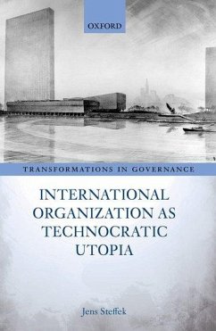 International Organization as Technocratic Utopia - Steffek, Jens