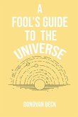 A Fool's Guide to the Universe: A collection of Poetry by Donovan Beck