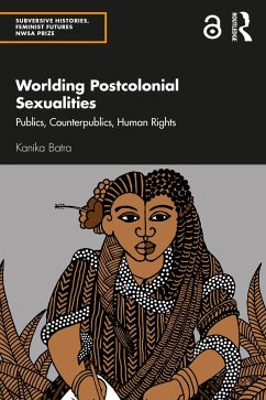 Worlding Postcolonial Sexualities - Batra, Kanika